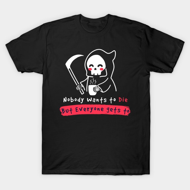 Nobody wants to Die T-Shirt by Digital Magician